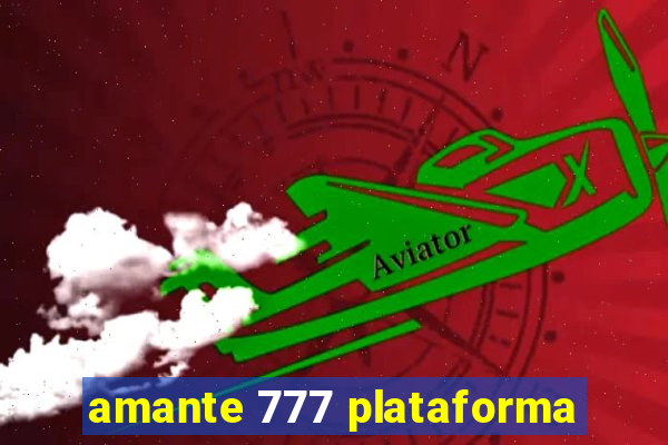 amante 777 plataforma